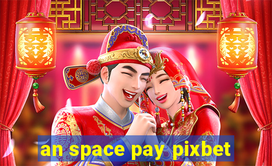 an space pay pixbet